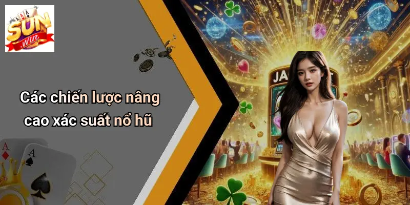 Nổ Hũ Vũ Trụ: Sức Hút Thời Thượng Của Sân Chơi SUNWIN 4 Các chiến lược nâng cao xác suất nổ hũ