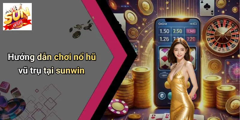 Nổ Hũ Vũ Trụ: Sức Hút Thời Thượng Của Sân Chơi SUNWIN 3 Hướng dẫn chơi nổ hũ vũ trụ tại sunwin