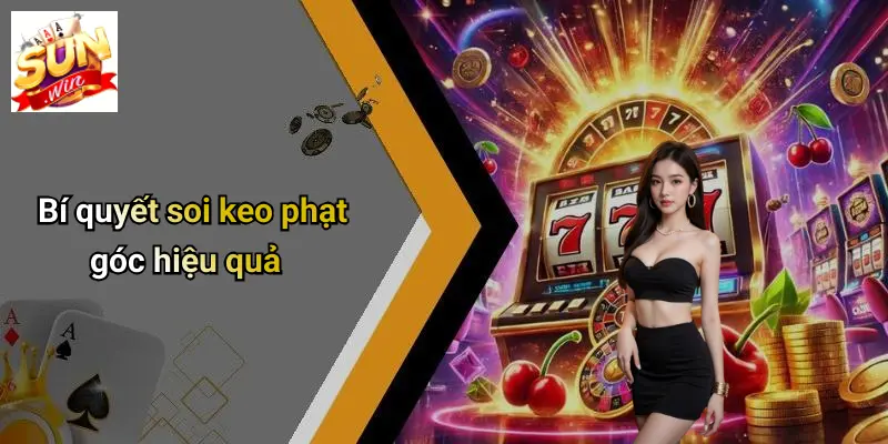 Bí Quyết Soi Keo Phạt Góc: Chinh Phục Thị Trường Cùng SUNWIN 3 Bí quyết soi keo phạt góc hiệu quả