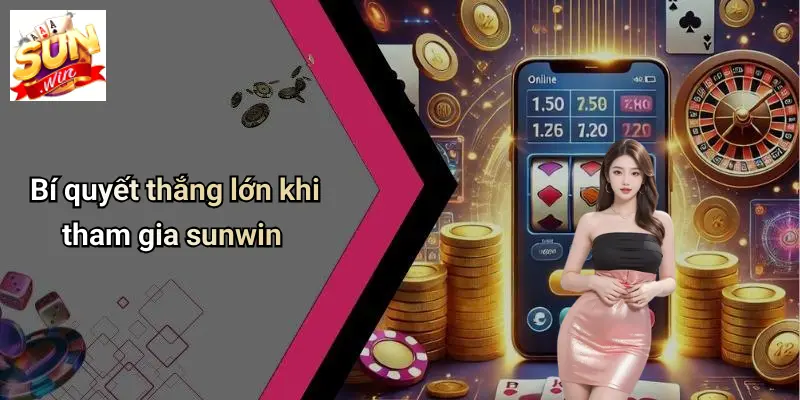 Bí Quyết Thắng Lớn: Khám Phá SUNWIN Và Những Kinh Nghiệm Bất Bại 1 Bí quyết thắng lớn khi tham gia sunwin