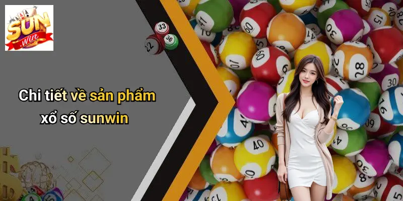 XỔ SỐ SUNWIN: Cơ Hội Đổi Đời Với Nền Tảng Cá Cược Uy Tín 3 Chi tiết về sản phẩm xổ số sunwin