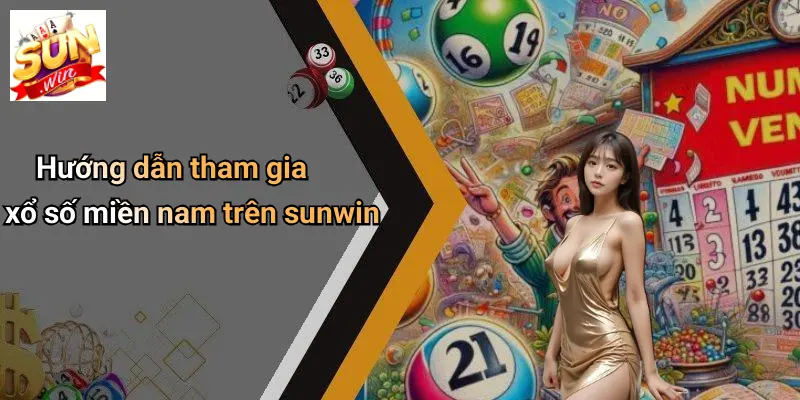 Xổ Số Miền Nam: Khám Phá Thế Giới Giải Trí Đầy Hấp Dẫn Tại SUNWIN 3 Hướng dẫn tham gia xổ số miền nam trên sunwin