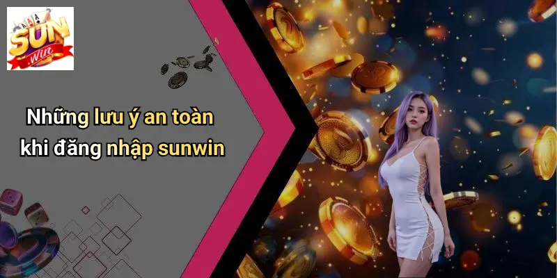 Đăng Nhập SUNWIN: Cánh Cửa Đến Thế Giới Giải Trí Đỉnh Cao 5 Những lưu ý an toàn khi đăng nhập sunwin