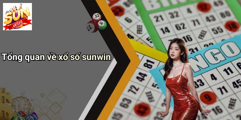 XỔ SỐ SUNWIN: Cơ Hội Đổi Đời Với Nền Tảng Cá Cược Uy Tín 1 Tổng quan về xổ số sunwin
