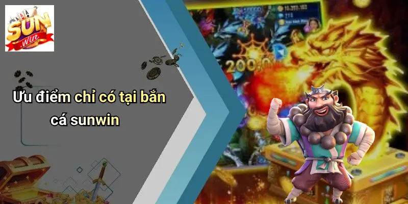 BẮN CÁ SUNWIN: Trải Nghiệm Săn Thưởng Đỉnh Cao Tại SUNWIN 3 Ưu điểm chỉ có tại bắn cá sunwin